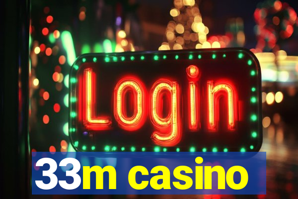 33m casino